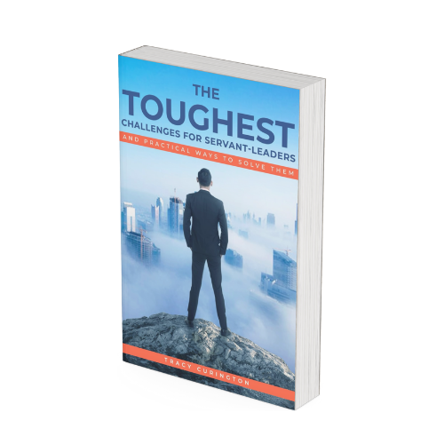 The Toughest Challenges for Servant-Leaders: And Practical Ways to Solve Them